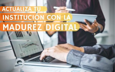 Comprende la madurez digital y mantén actualizada tu institución