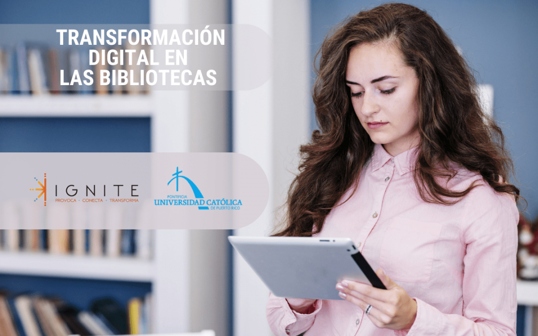 Transformación digital en las bibliotecas universitarias: Caso Pontificia Universidad Católica de Puerto Rico